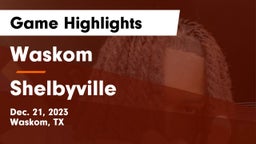 Waskom  vs Shelbyville  Game Highlights - Dec. 21, 2023