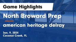 North Broward Prep  vs american heritage delray Game Highlights - Jan. 9, 2024