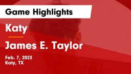 Katy  vs James E. Taylor  Game Highlights - Feb. 7, 2023