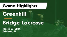 Greenhill  vs Bridge Lacrosse Game Highlights - March 23, 2024