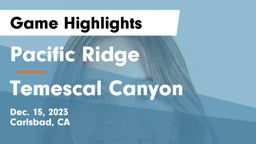 Pacific Ridge  vs Temescal Canyon  Game Highlights - Dec. 15, 2023