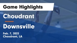 Choudrant  vs Downsville  Game Highlights - Feb. 7, 2023