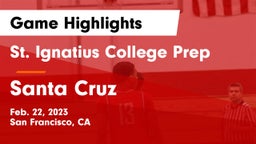 St. Ignatius College Prep vs Santa Cruz  Game Highlights - Feb. 22, 2023