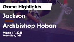 Jackson  vs Archbishop Hoban  Game Highlights - March 17, 2023