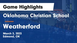 Oklahoma Christian School vs Weatherford  Game Highlights - March 3, 2023