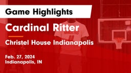 Cardinal Ritter  vs Christel House Indianapolis Game Highlights - Feb. 27, 2024