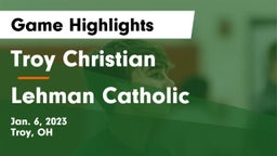 Troy Christian  vs Lehman Catholic  Game Highlights - Jan. 6, 2023