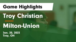 Troy Christian  vs Milton-Union  Game Highlights - Jan. 20, 2023