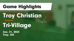 Troy Christian  vs Tri-Village  Game Highlights - Jan. 21, 2023