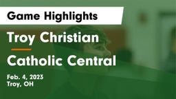 Troy Christian  vs Catholic Central  Game Highlights - Feb. 4, 2023