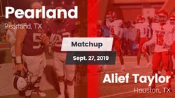 Matchup: Pearland  vs. Alief Taylor  2019