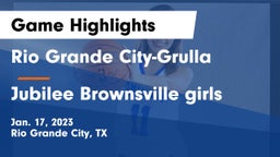Rio Grande City-Grulla  vs Jubilee Brownsville girls Game Highlights - Jan. 17, 2023