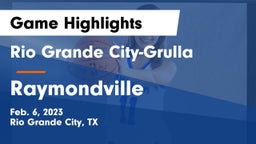 Rio Grande City-Grulla  vs Raymondville  Game Highlights - Feb. 6, 2023