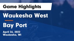 Waukesha West  vs Bay Port  Game Highlights - April 26, 2022