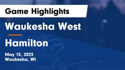 Waukesha West  vs Hamilton  Game Highlights - May 15, 2023
