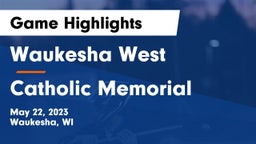 Waukesha West  vs Catholic Memorial Game Highlights - May 22, 2023