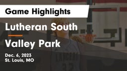 Lutheran South   vs Valley Park  Game Highlights - Dec. 6, 2023