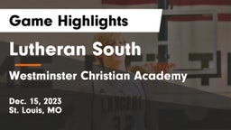 Lutheran South   vs Westminster Christian Academy Game Highlights - Dec. 15, 2023