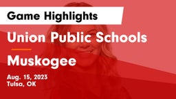 Union Public Schools vs Muskogee  Game Highlights - Aug. 15, 2023