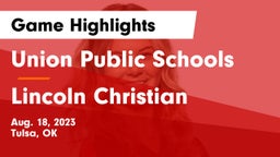 Union Public Schools vs Lincoln Christian  Game Highlights - Aug. 18, 2023