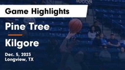 Pine Tree  vs Kilgore  Game Highlights - Dec. 5, 2023