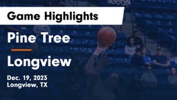 Pine Tree  vs Longview  Game Highlights - Dec. 19, 2023