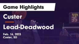 Custer  vs Lead-Deadwood  Game Highlights - Feb. 16, 2023