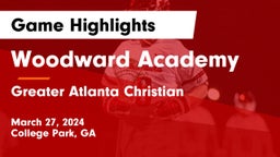 Woodward Academy vs Greater Atlanta Christian  Game Highlights - March 27, 2024