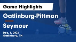 Gatlinburg-Pittman  vs Seymour  Game Highlights - Dec. 1, 2022