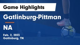 Gatlinburg-Pittman  vs NA Game Highlights - Feb. 2, 2023