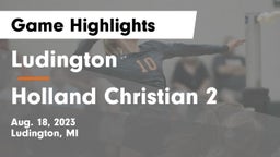 Ludington  vs Holland Christian 2 Game Highlights - Aug. 18, 2023