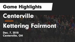 Centerville vs Kettering Fairmont Game Highlights - Dec. 7, 2018