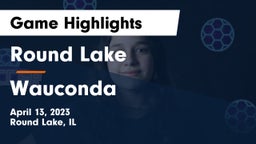 Round Lake  vs Wauconda  Game Highlights - April 13, 2023