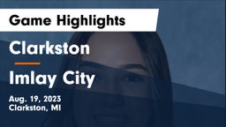 Clarkston  vs Imlay City  Game Highlights - Aug. 19, 2023