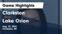 Clarkston  vs Lake Orion  Game Highlights - Aug. 22, 2023