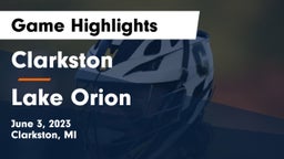 Clarkston  vs Lake Orion  Game Highlights - June 3, 2023
