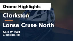 Clarkston  vs Lanse Cruse North Game Highlights - April 19, 2024