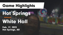 Hot Springs  vs White Hall  Game Highlights - Feb. 17, 2023