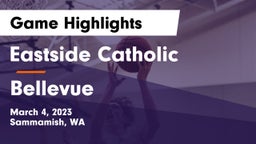 Eastside Catholic  vs Bellevue  Game Highlights - March 4, 2023
