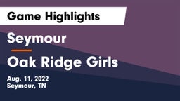 Seymour  vs Oak Ridge Girls Game Highlights - Aug. 11, 2022