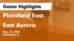 Plainfield East  vs East Aurora  Game Highlights - Nov. 24, 2023