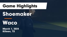 Shoemaker  vs Waco  Game Highlights - March 1, 2024