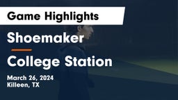 Shoemaker  vs College Station  Game Highlights - March 26, 2024