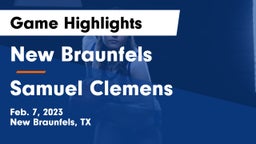 New Braunfels  vs Samuel Clemens  Game Highlights - Feb. 7, 2023
