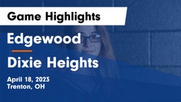 Edgewood  vs Dixie Heights  Game Highlights - April 18, 2023