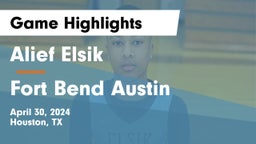 Alief Elsik  vs Fort Bend Austin  Game Highlights - April 30, 2024