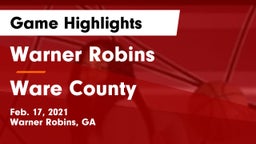 Warner Robins   vs Ware County  Game Highlights - Feb. 17, 2021