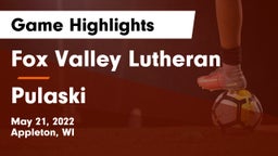 Fox Valley Lutheran  vs Pulaski  Game Highlights - May 21, 2022
