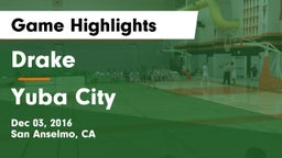 Drake  vs Yuba City Game Highlights - Dec 03, 2016