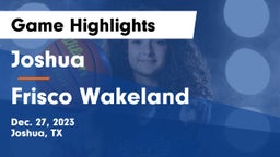 Joshua  vs Frisco Wakeland Game Highlights - Dec. 27, 2023